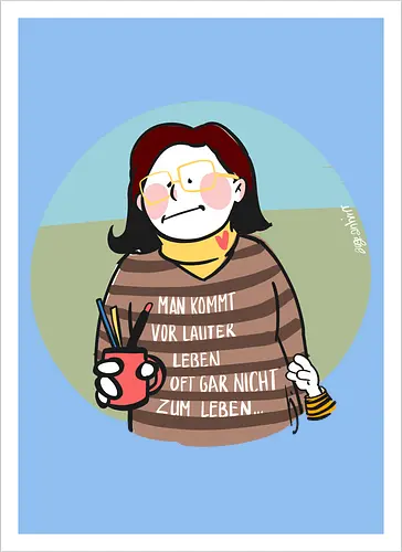 Man kommt vor lauter Leben...