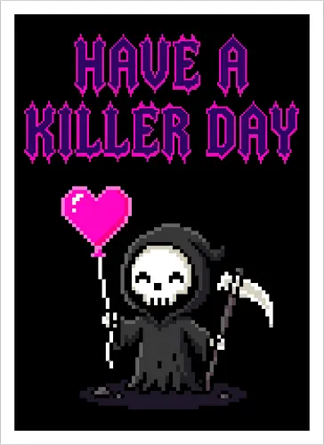 Have A Killer Day - Creepy Cute Pixel Art Grim Reaper