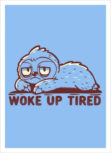 Woke up Tired