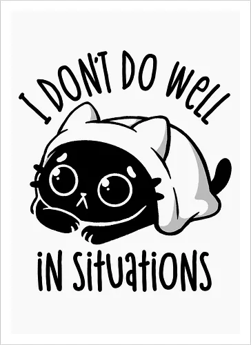 I Don’t Do Well In Situations