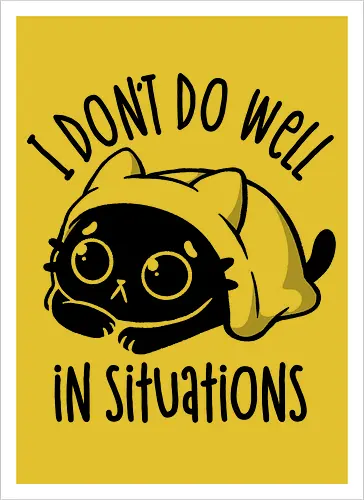 I Don’t Do Well In Situations