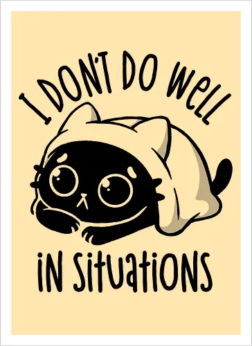 I Don’t Do Well In Situations