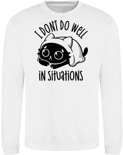I Don’t Do Well In Situations
