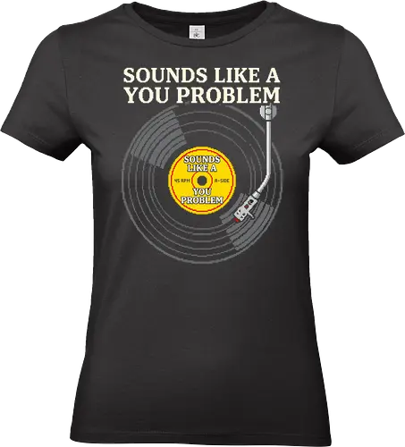 Sounds Like A You Problem - Funny Retro Vinyl Pixel Art - sounds like a you problem, vinyl record, record player, turntable, pixel art, 8 bit, retro aesthetic, sarcastic, funny quote, sassy, not my problem, music lover, vinyl collector, dj, introvert, funny saying, music humor, setting boundaries, retro gamer, vintage music - Standard T-Shirt (Frauen)