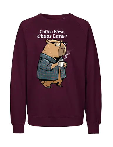 Coffee First Chaos Later - coffee, animal, break, caffeine, caffeine addict, capybara, chaos, coffee lover, cup of coffee, espresso, first coffee, funny capybara, i love coffee, latte, morning - Fairtrade Sweatshirt