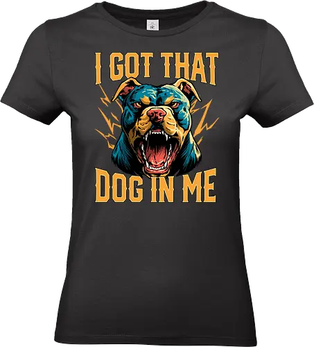 I Got That Dog In Me - i got that dog, determination, dog, dog in me, dog lover, dog quotes, doggo, doggy, funny, joke, meme, pitbull, puppy, resilience, stabby - Standard T-Shirt (Frauen)