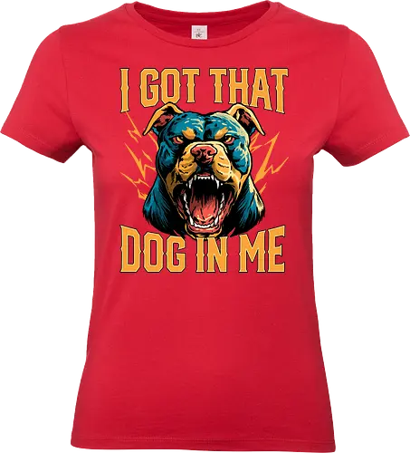 I Got That Dog In Me - i got that dog, determination, dog, dog in me, dog lover, dog quotes, doggo, doggy, funny, joke, meme, pitbull, puppy, resilience, stabby - Standard T-Shirt (Frauen)