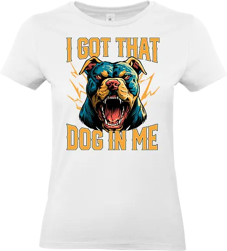 I Got That Dog In Me - i got that dog, determination, dog, dog in me, dog lover, dog quotes, doggo, doggy, funny, joke, meme, pitbull, puppy, resilience, stabby - Standard T-Shirt (Frauen)