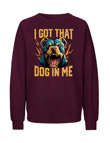 I Got That Dog In Me - i got that dog, determination, dog, dog in me, dog lover, dog quotes, doggo, doggy, funny, joke, meme, pitbull, puppy, resilience, stabby - Fairtrade Sweatshirt
