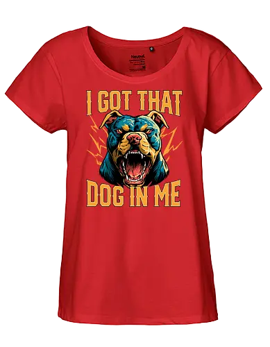 I Got That Dog In Me - i got that dog, determination, dog, dog in me, dog lover, dog quotes, doggo, doggy, funny, joke, meme, pitbull, puppy, resilience, stabby - Fairtrade Girl Shirt