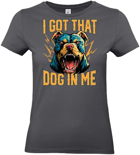 I Got That Dog In Me - i got that dog, determination, dog, dog in me, dog lover, dog quotes, doggo, doggy, funny, joke, meme, pitbull, puppy, resilience, stabby - Standard T-Shirt (Frauen)