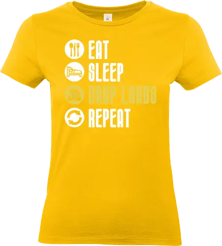 Eat Sleep Drop Loads Repeat - Standard T-Shirt (Frauen)