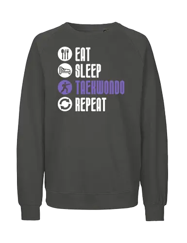 Eat Sleep Taekwondo Repeat - taekwondo, martial arts, fighter lifestyle, dojo training, combat sports, martial artist gift, athlete humor - Fairtrade Sweatshirt