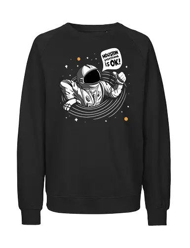 Houston Everything Is Ok! - Astronaut  - astronaut, cosmos, funny, galaxy, moon, nasa, planets, sarcasm, sci fi, science fiction, space, spaceman, stars, universe, blackhole - Fairtrade Sweatshirt