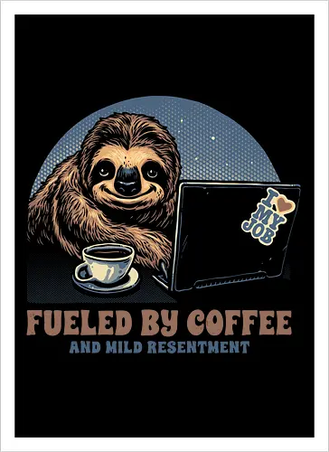 Fueled By Coffee and Mild Resentment