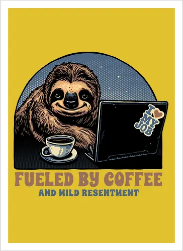 Fueled By Coffee and Mild Resentment