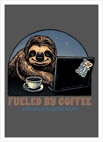 Fueled By Coffee and Mild Resentment