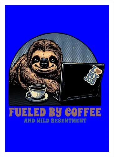 Fueled By Coffee and Mild Resentment
