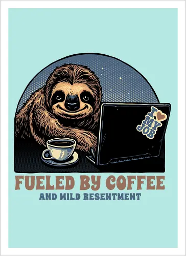 Fueled By Coffee and Mild Resentment