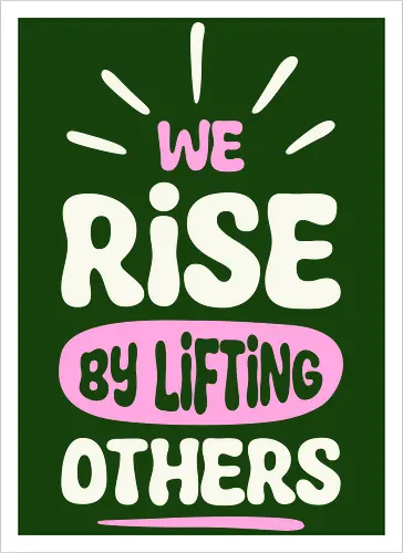 We Rise By Lifting Others