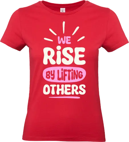 We Rise By Lifting Others - typography, text, quote, lettering, motivation, motivational, inspiration, inspirational, kindness, kind, rise, support - Standard T-Shirt (Frauen)