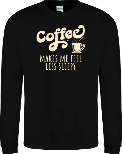 Coffee Makes Me Feel Less Sleepy Funny Coffee Lover 