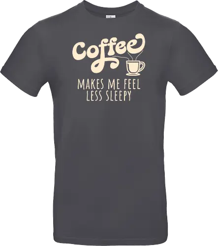 Coffee Makes Me Feel Less Sleepy Funny Coffee Lover 