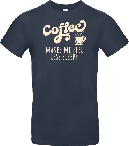 Coffee Makes Me Feel Less Sleepy Funny Coffee Lover 
