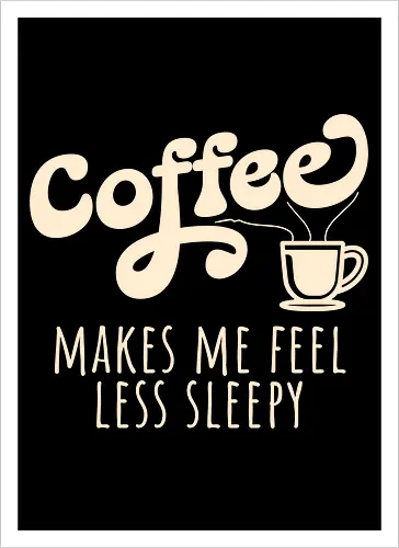 Coffee Makes Me Feel Less Sleepy Funny Coffee Lover 