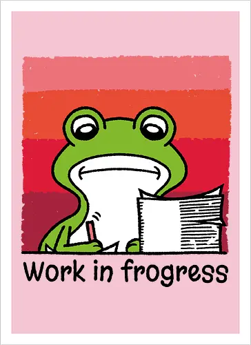 Work in frogress