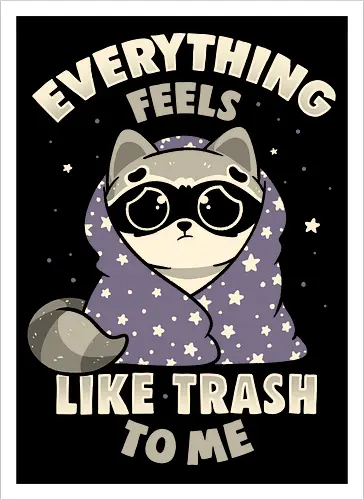 Everything Feels Like Trash To Me