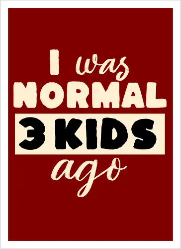 Ich War Mal Normal Drei Kinder Her Lustiger Eltern Spruch