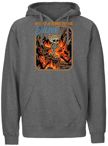 What a Time To Be Alive - halloween skeleton, dead, death, demon, devil, doing my best, halloween, hell, horror, never better, scary, skeleton, skull, spooky, what a time to be alive - Fairtrade Hoodie