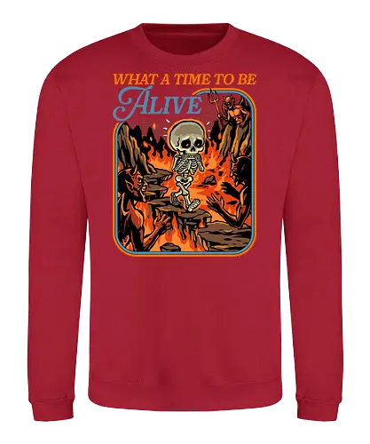 What a Time To Be Alive - halloween skeleton, dead, death, demon, devil, doing my best, halloween, hell, horror, never better, scary, skeleton, skull, spooky, what a time to be alive - Sweatshirt