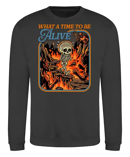 What a Time To Be Alive - halloween skeleton, dead, death, demon, devil, doing my best, halloween, hell, horror, never better, scary, skeleton, skull, spooky, what a time to be alive - Sweatshirt