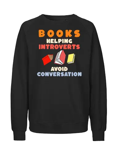 Bücher Helfen Introvertierten Gespräche Zu Vermeiden – Lustiges Lese Humor Design - Bücher, Lesen, Leseratte, Bibliophil, Introvertiert, Introvertierte, Introvertierter Humor, Buchliebhaber, Lesefreude, Bibliothek, Buchclub, Ruhe statt Smalltalk, Lesen Geschenk, Geschenk für Leser, Bibliophile Geschenk, stille Menschen, gemütlich lesen, Literatur, Romanfan, Buchmotiv, Humor Spruch, Leseliebe, Studierende, Buchfan, Lesepause, Smalltalk vermeiden, Gespräche vermeiden, Lese Humor, Bücherwurm, Buch Nerd - Fairtrade Sweatshirt