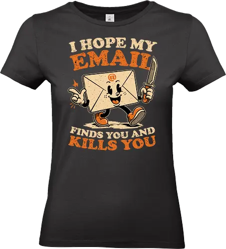 Ironic Work Email - Funny, Fun, Cool, Awesome, Irony, Ironic, Ironic Humor, Ironic Quote, Ironic Design, Sarcasm, Sarcastic, Sarcastic Art, Sarcastic Humor, Sarcastic Quote, Dad Joke, Joke, Work, Workplace, Workplace Humor, No Work, Working, Hard Work, Not To Work, Worklife Balance, Workday Humor, Overworked, Workspace, Email, Mail, Old School, Old School Illustration, Mascot, Letters, Letter, Quote, Knife, Kill, Killing, Serial Killer - Standard T-Shirt (Frauen)