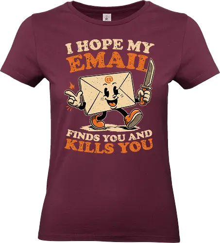 Ironic Work Email - Funny, Fun, Cool, Awesome, Irony, Ironic, Ironic Humor, Ironic Quote, Ironic Design, Sarcasm, Sarcastic, Sarcastic Art, Sarcastic Humor, Sarcastic Quote, Dad Joke, Joke, Work, Workplace, Workplace Humor, No Work, Working, Hard Work, Not To Work, Worklife Balance, Workday Humor, Overworked, Workspace, Email, Mail, Old School, Old School Illustration, Mascot, Letters, Letter, Quote, Knife, Kill, Killing, Serial Killer - Standard T-Shirt (Frauen)