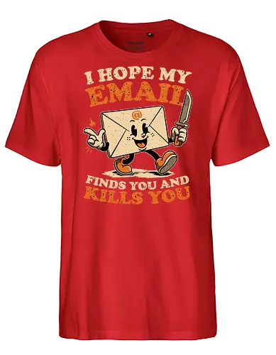 Ironic Work Email - Funny, Fun, Cool, Awesome, Irony, Ironic, Ironic Humor, Ironic Quote, Ironic Design, Sarcasm, Sarcastic, Sarcastic Art, Sarcastic Humor, Sarcastic Quote, Dad Joke, Joke, Work, Workplace, Workplace Humor, No Work, Working, Hard Work, Not To Work, Worklife Balance, Workday Humor, Overworked, Workspace, Email, Mail, Old School, Old School Illustration, Mascot, Letters, Letter, Quote, Knife, Kill, Killing, Serial Killer - Fairtrade T-Shirt