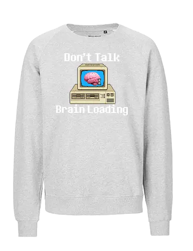 Don't Talk Brain Loading - lazy, fun, memes, wake up, ich bin gerade aufgewacht, sleep, I just woke up, schlafen, faul, Faulheit - Fairtrade Sweatshirt