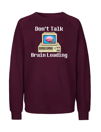 Don't Talk Brain Loading - lazy, fun, memes, wake up, ich bin gerade aufgewacht, sleep, I just woke up, schlafen, faul, Faulheit - Fairtrade Sweatshirt