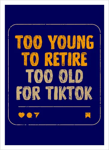 Too Old For TikTok