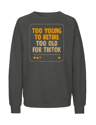Too Old For TikTok - koalatees, koala, koalastudio, millennial, funny, sarcasm, aging, relatable, nostalgic, adulting, humor, 90s - Fairtrade Sweatshirt