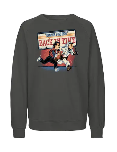 Need to go back in time - Movie, retro, time travel, space, science fiction, adventure, mash up, family, funny, cute - Fairtrade Sweatshirt