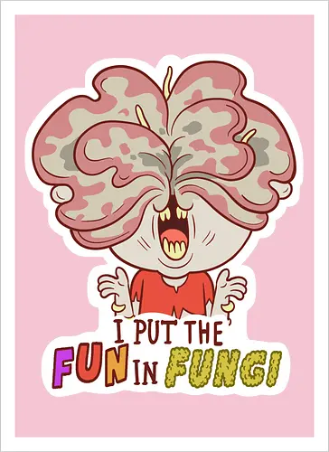 I put the fun in fungi