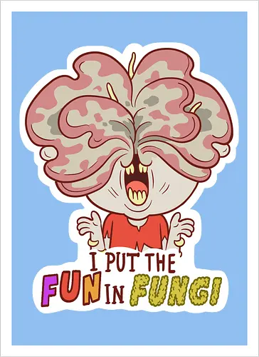 I put the fun in fungi