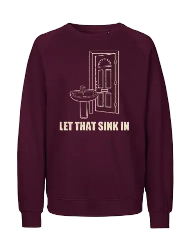 Let that sink in - Let that sink in, funny, dad jokes, silly jokes, puns - Fairtrade Sweatshirt