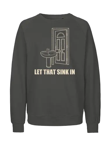 Let that sink in - Let that sink in, funny, dad jokes, silly jokes, puns - Fairtrade Sweatshirt