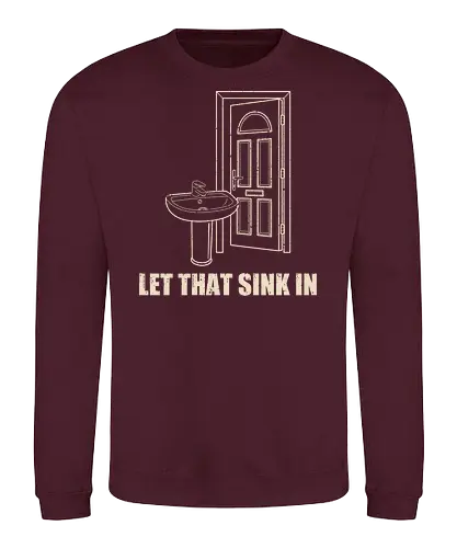 Let that sink in - Let that sink in, funny, dad jokes, silly jokes, puns - Sweatshirt