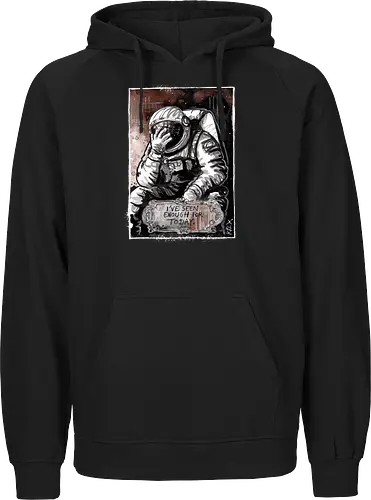 Seen Enough - Enough, Astronaut, Space - Fairtrade Hoodie